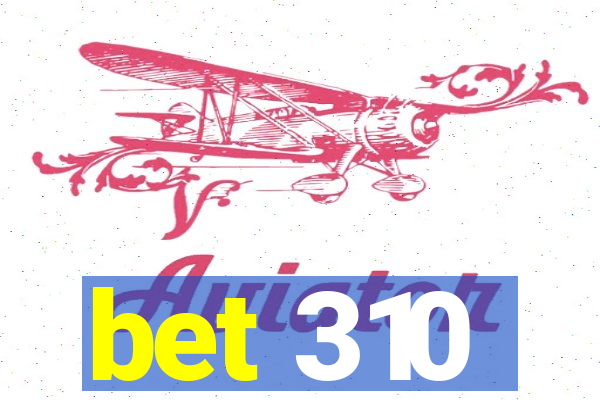 bet 310